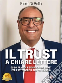 Il Trust A Chiare LettereGuida Pratica E Semplice Sul Trust Per Proteggere Il Tuo Patrimonio. E-book. Formato EPUB ebook