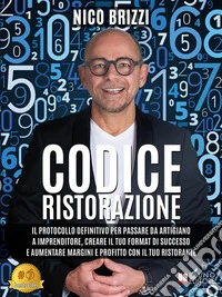 Codice RistorazioneIl Protocollo Definitivo Per Passare Da Artigiano A Imprenditore, Creare Il Tuo Format Di Successo E Aumentare Margini E Profitto Con Il Tuo Ristorante. E-book. Formato EPUB ebook