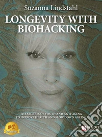 Longevity With BiohackingThe Secrets To Youth And Anti-Aging To Improve Health And Slow Down Aging. E-book. Formato EPUB ebook