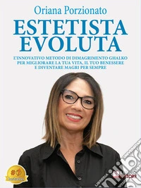 Estetista EvolutaL’Innovativo Metodo Di Dimagrimento Ghalko Per Migliorare La Tua Vita, Il Tuo Benessere E Diventare Magri Per Sempre. E-book. Formato EPUB ebook