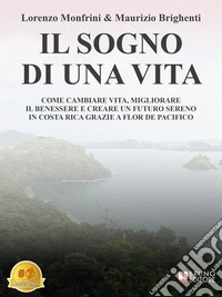 Il Sogno Di Una VitaCome Cambiare Vita, Migliorare Il Benessere E Creare Un Futuro Sereno In Costa Rica Grazie A Flor De Pacifico. E-book. Formato EPUB ebook