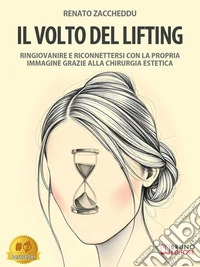 Il Volto Del LiftingRingiovanire E Riconnettersi Con La Propria Immagine Grazie Alla Chirurgia Estetica. E-book. Formato EPUB ebook