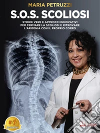 S.O.S. ScoliosiStorie Vere E Approcci Innovativi Per Fermare La Scoliosi E Ritrovare L’Armonia Con Il Proprio Corpo. E-book. Formato EPUB ebook