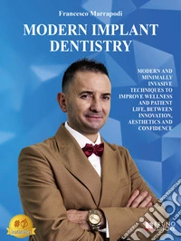 Modern Implant DentistryModern And Minimally Invasive Techniques To Improve Wellness And Patient Life, Between Innovation, Aesthetics And Confidence. E-book. Formato EPUB ebook