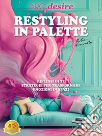 Restyling in palette – Riflessi di teStrategie per Trasformare Emozioni in Spazi. E-book. Formato EPUB ebook