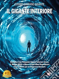 Il Gigante InterioreRisveglia il tuo Potenziale Gigante Interiore Grazie al Metodo MEIOr e Oltre e Scopri come Riequilibrare Corpo e Mente per un Benessere Duraturo. E-book. Formato EPUB ebook