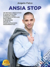 Ansia StopUn Metodo Innovativo E Scientifico Per Superare Ansia E Stress E Ritrovare Equilibrio E Benessere Grazie Al MindfulCoaching Ingegneristico. E-book. Formato EPUB ebook