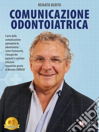 Comunicazione OdontoiatricaL’arte della comunicazione persuasiva in odontoiatria: come riconoscere i bisogni dei pazienti e costruire relazioni empatiche grazie al Metodo SORRISO. E-book. Formato EPUB ebook