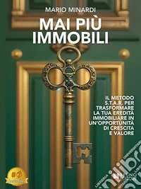 Mai Più ImmobiliIl Metodo S.T.A.R. Per Trasformare La Tua Eredità Immobiliare In Un’Opportunità Di Crescita E Valore. E-book. Formato EPUB ebook