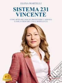 Sistema 231 VincenteCome Mitigare I Rischi, Proteggere L’Azienda E Farla Crescere Con Il Modello 231. E-book. Formato EPUB ebook