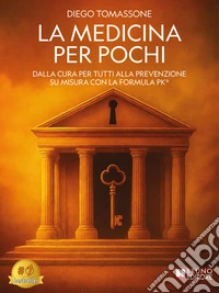 La Medicina Per PochiDalla Cura Per Tutti Alla Prevenzione Su Misura Con La Formula PK®. E-book. Formato EPUB ebook