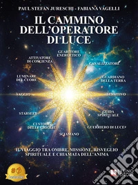 Il Cammino Dell’Operatore Di LuceIl Viaggio Tra Ombre, Missione, Risveglio Spirituale E Chiamata Dell’Anima. E-book. Formato EPUB ebook