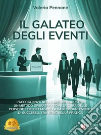 Il Galateo Degli EventiL’accoglienza nella Meeting Industry, un metodo operativo dove la cura delle persone e dei dettagli è la base di ogni evento di successo, tra strategia e pratica. E-book. Formato EPUB ebook