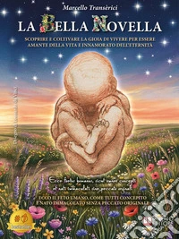 La Bella NovellaScoprire e coltivare la gioia di vivere per essere amante della Vita e innamorato dell’Eternità. E-book. Formato EPUB ebook