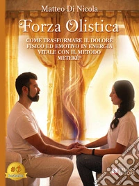 Forza OlisticaCome trasformare il dolore fisico ed emotivo in energia vitale con il Metodo METEKÉ ®. E-book. Formato EPUB ebook