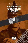 La Grande guerra di Hitler: 1914-1918 Adolf Hitler, gli uomini del Reggimento List e la Prima guerra mondiale. E-book. Formato EPUB ebook di Thomas Weber