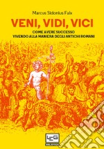 Veni, vidi, vici: Come avere successo vivendo alla maniera degli antichi romani. E-book. Formato EPUB