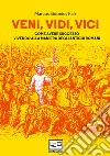 Veni, vidi, vici: Come avere successo vivendo alla maniera degli antichi romani. E-book. Formato EPUB ebook di Marcus Sidonius Falx