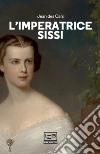 L'imperatrice Sissi. E-book. Formato EPUB ebook