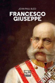 Francesco Giuseppe. E-book. Formato EPUB ebook di Jean-Paul Bled