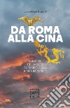 Da Roma alla Cina: Sulle vie della seta al tempo della Roma imperiale. E-book. Formato EPUB ebook