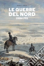 Le guerre del Nord: 1558-1721. E-book. Formato EPUB