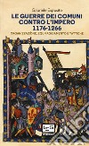Le guerre dei Comuni contro l'Impero 1176-1266: Organizzazione, equipaggiamento e tattiche. E-book. Formato EPUB ebook