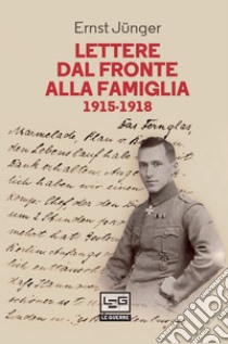 Lettere dal fronte alla famiglia: 1915-1918. E-book. Formato EPUB ebook di Ernst Jünger