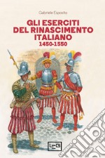 Gli eserciti del Rinascimento italiano: 1450-1550. E-book. Formato EPUB