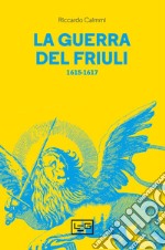 La guerra del Friuli: 1615-1617. E-book. Formato EPUB ebook