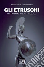 Gli Etruschi: Una storia militare. IX-II secolo a.C.. E-book. Formato EPUB ebook