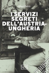 I servizi segreti dell'Austria-Ungheria. E-book. Formato EPUB ebook di Albert Pethö