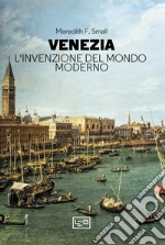 Venezia. L'invenzione del mondo moderno. E-book. Formato EPUB ebook