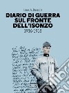 Diario di guerra sul fronte dell'Isonzo: 1916-1918. E-book. Formato EPUB ebook