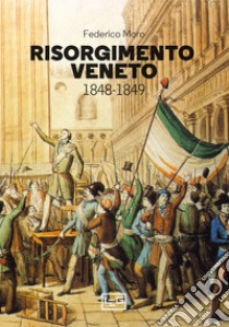 Risorgimento veneto: 1848-1849. E-book. Formato EPUB ebook di Federico Moro