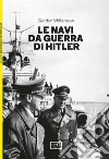Le navi da guerra di Hitler. E-book. Formato EPUB ebook