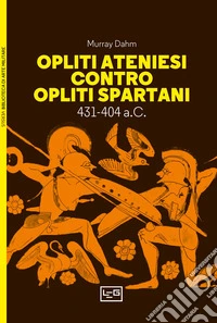 Opliti ateniesi contro opliti spartani: 431-404 a.C.. E-book. Formato EPUB ebook