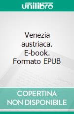 Venezia austriaca. E-book. Formato EPUB ebook