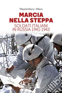 Marcia nella steppa: Soldati italiani in Russia 1941-1943. E-book. Formato EPUB ebook