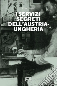 I servizi segreti dell'Austria-Ungheria. E-book. Formato EPUB ebook