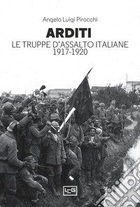 Arditi: Le truppe d'assalto italiane 1917-1920. E-book. Formato EPUB ebook