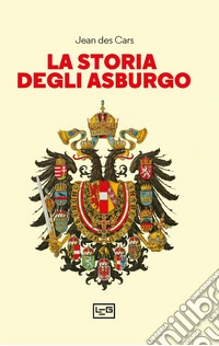 La storia degli Asburgo. E-book. Formato EPUB ebook