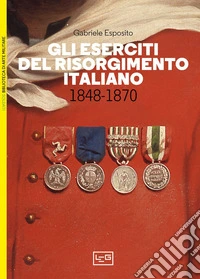 Gli eserciti del Risorgimento italiano: 1848-1870. E-book. Formato EPUB ebook