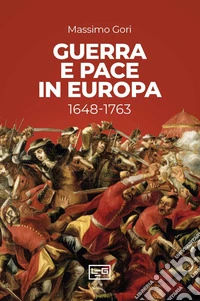 Guerra e pace in Europa: 1648-1763. E-book. Formato EPUB ebook