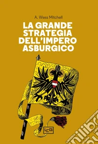 La grande strategia dell'Impero asburgico. E-book. Formato EPUB ebook