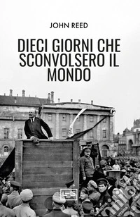 Dieci giorni che sconvolsero il mondo. E-book. Formato EPUB ebook