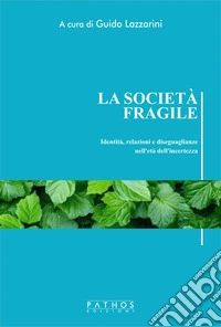 La società fragileIdentità, relazioni e diseguaglianze nell'età dell'incertezza. E-book. Formato EPUB ebook