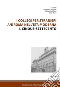 I Collegi per stranieri a/e Roma nell'età modernaI. Cinque-settecento. E-book. Formato EPUB ebook di Alessandro Boccolini