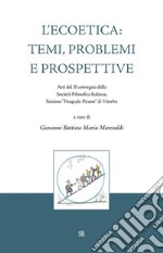 L&apos;Ecoetica: temi, problemi e prospettiveAtti del II convegno della Società Filosofica Italiana, Sezione “Pasquale Picone” di Viterbo. E-book. Formato EPUB ebook