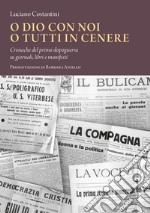 O Dio con noi o tutti in cenereCronache del primo dopoguerra su giornali, libri e manifesti. E-book. Formato EPUB ebook